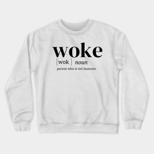 Woke - people who are not insecure Crewneck Sweatshirt